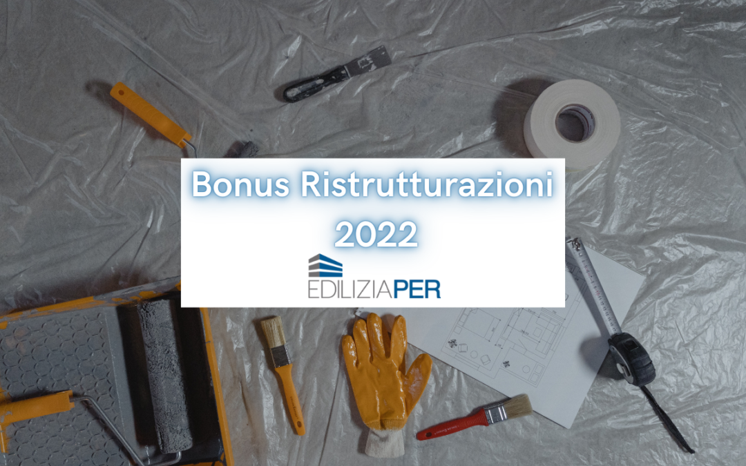 Bonus ristrutturazione 2022: ristruttura casa con gli incentivi !
